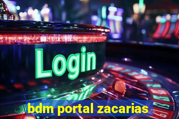 bdm portal zacarias